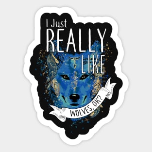 I Just Really Like Wolves, OK? Sticker